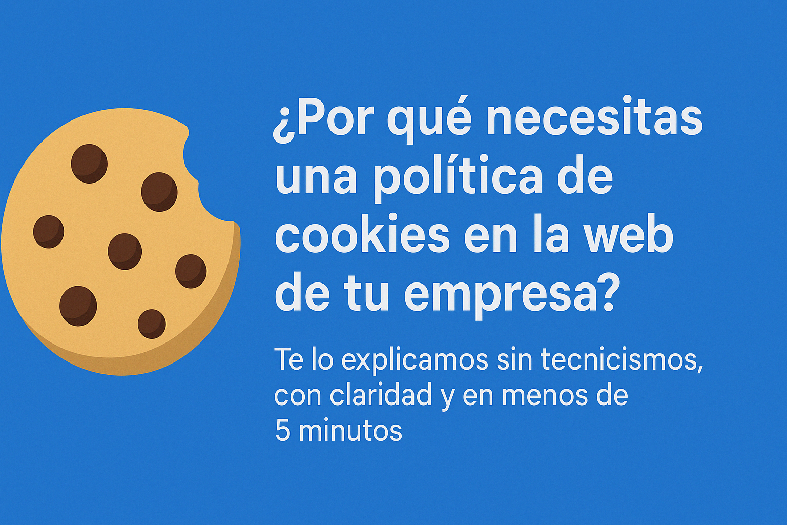 ¿Por qué necesitas una política de cookies en la web de tu empresa?